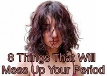 8 Things That Will Mess Up Your Period 8 Things That Will Mess Up Your Period